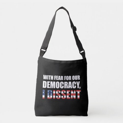 With Fear For Our Democracy I Dissent Crossbody Bag