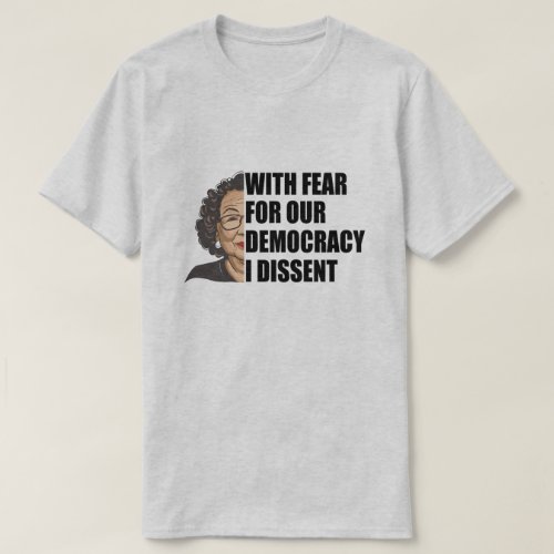 With Fear For Our Democracy I Dissent Funny quote T_Shirt