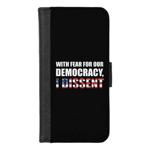 With Fear For Our Democracy I Dissent iPhone 87 Wallet Case