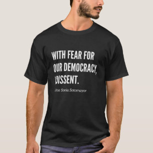 With Fear For Our Democracy I Dissent Justice T-Shirt
