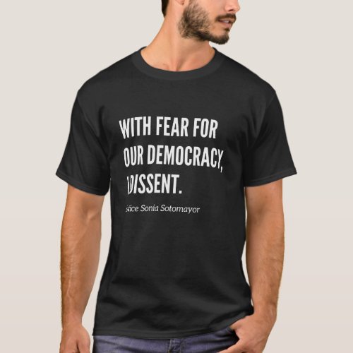 With Fear For Our Democracy I Dissent Justice  T_Shirt
