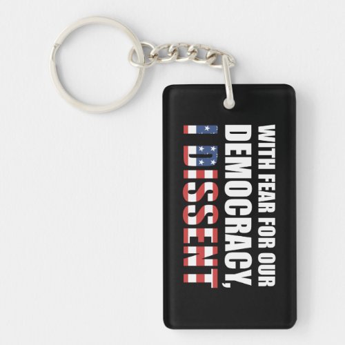 With Fear For Our Democracy I Dissent Keychain