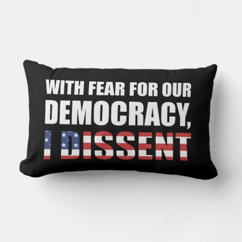 With Fear For Our Democracy I Dissent Lumbar Pillow