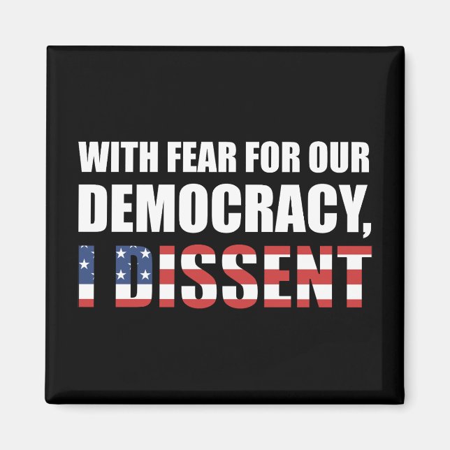 With Fear For Our Democracy I Dissent Magnet (Front)