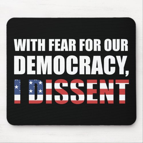 With Fear For Our Democracy I Dissent Mouse Pad