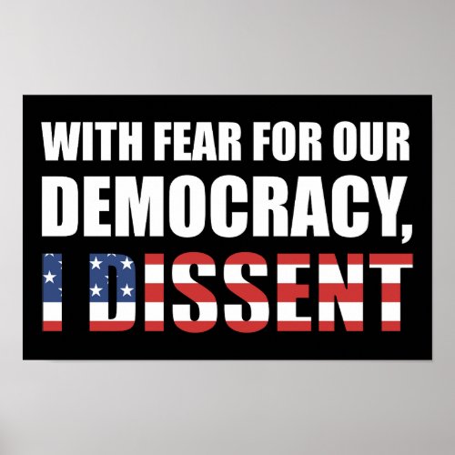 With Fear For Our Democracy I Dissent Poster