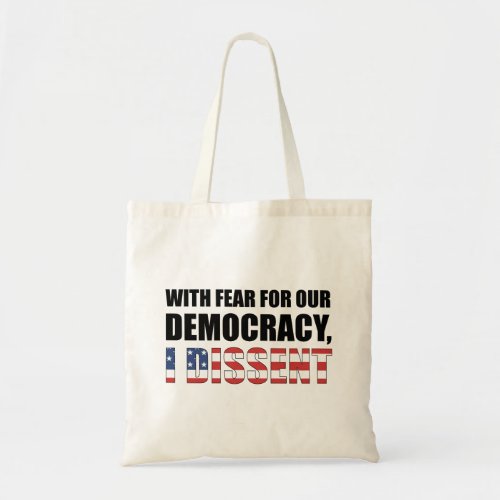 With Fear For Our Democracy I Dissent Tote Bag