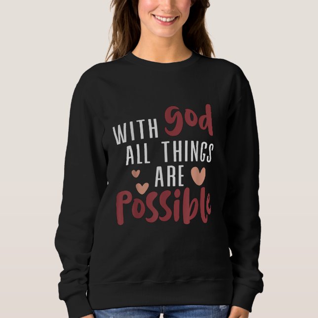 With God all things are possible Christian Sweatshirt (Front)