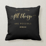 With God All Things are Possible Matthew 19:26 Throw Pillow<br><div class="desc">This is a great bible quote to remind Christians and Catholics that all things are possible with the love of God.
The design on this Christian gift has a golden text design that has the bible quote saying With God All Things are Possible - Matthew 19:26</div>