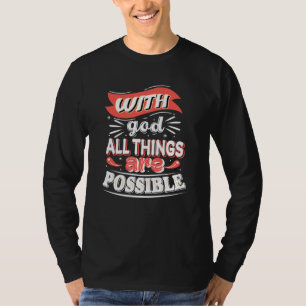 With god all things are possible T-Shirt