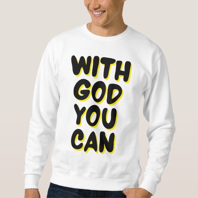 With God You Can Faith Based Men's Sweatshirt (Front)