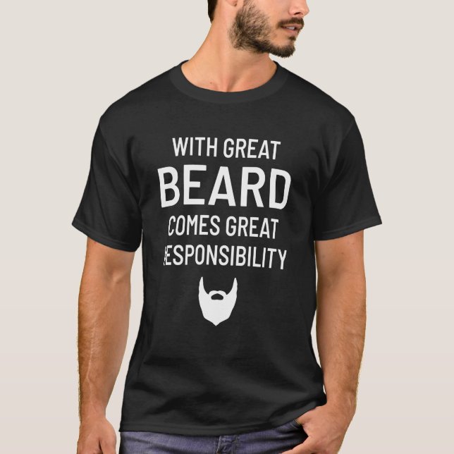 With Great Beard Comes Gread Responsibility T-Shirt (Front)