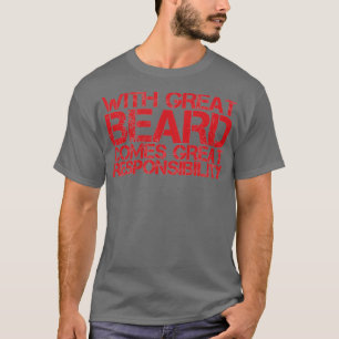 With Great Beard Comes Great Responsibility Bearde T-Shirt