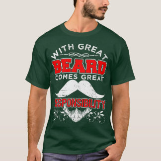 With Great Beard Comes Great Responsibilty T-Shirt
