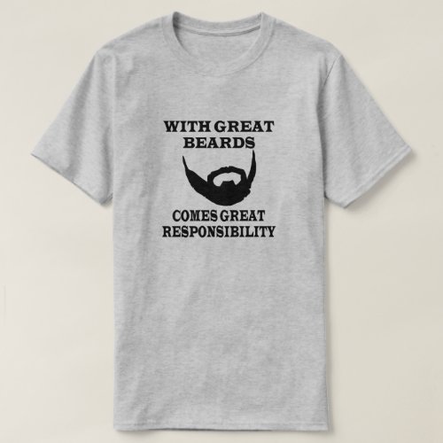 WITH GREAT BEARDS COMES GREAT RESPONSIBILITY T_Shirt