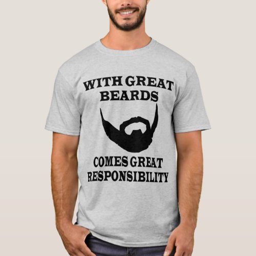 WITH GREAT BEARDS COMES GREAT RESPONSIBILITY  T_Shirt