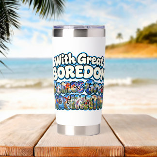 With Great Boredom Comes Great Imagination Insulated Tumbler