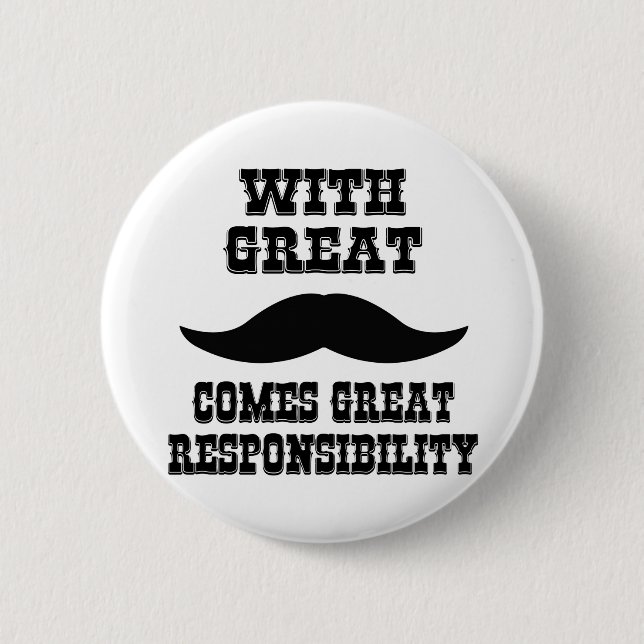 With Great Moustache Comes Great Responsibility Button (Front)