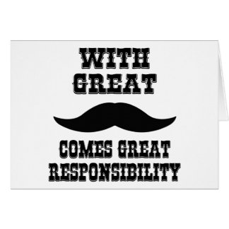 With Great Moustache Comes Great Responsibility Cards