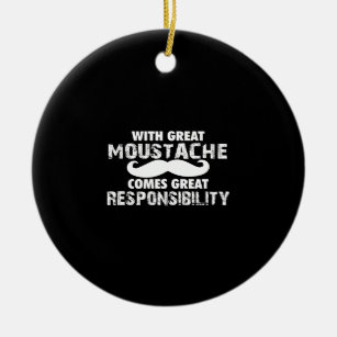 with great moustache comes great responsibility ceramic ornament