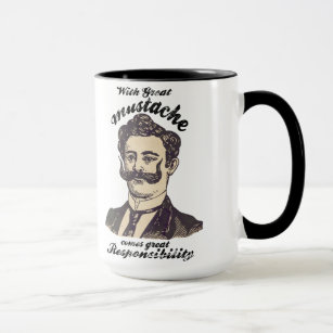 With great mustache, comes great responsibility mug