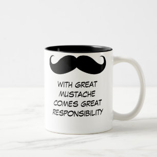 With Great Mustache Comes Great Responsibility Mug