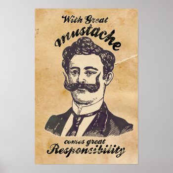 With Great Mustache Comes Great Responsibility. Poster by jahwil at Zazzle