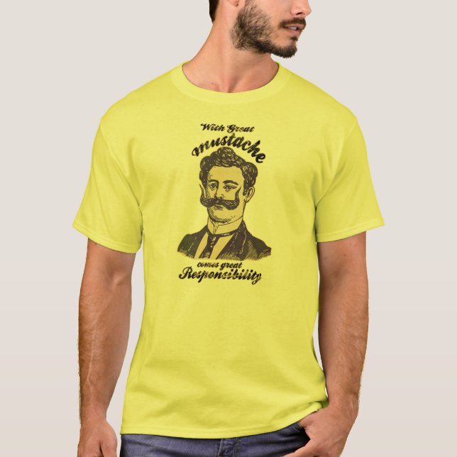 With great mustache, comes great responsibility T-Shirt (Front)