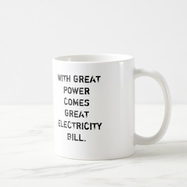 WITH GREAT  POWER COMES GREAT ELECTRICITY  BILL. COFFEE MUG (Right)