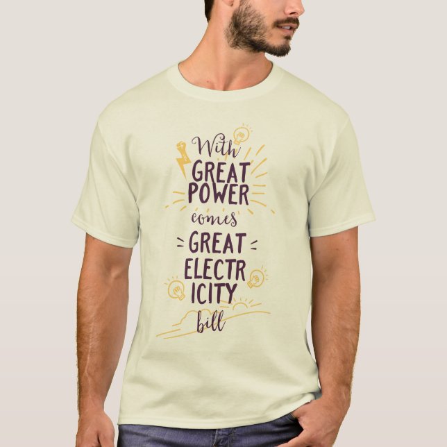 With Great Power Comes Great Electricity Bill T-Shirt (Front)