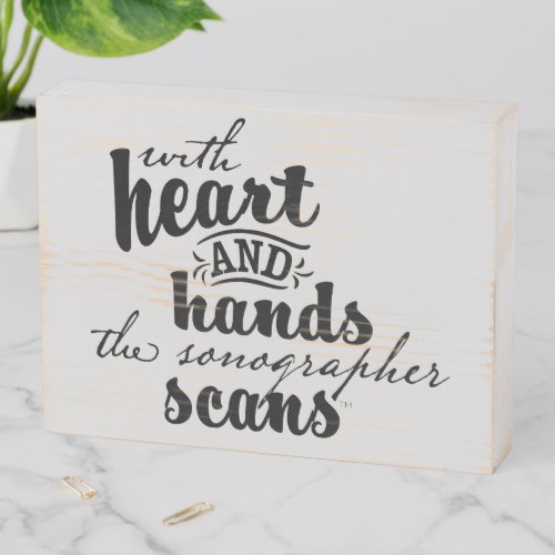 With Heart and Hands the Sonographer Scans Wooden Box Sign