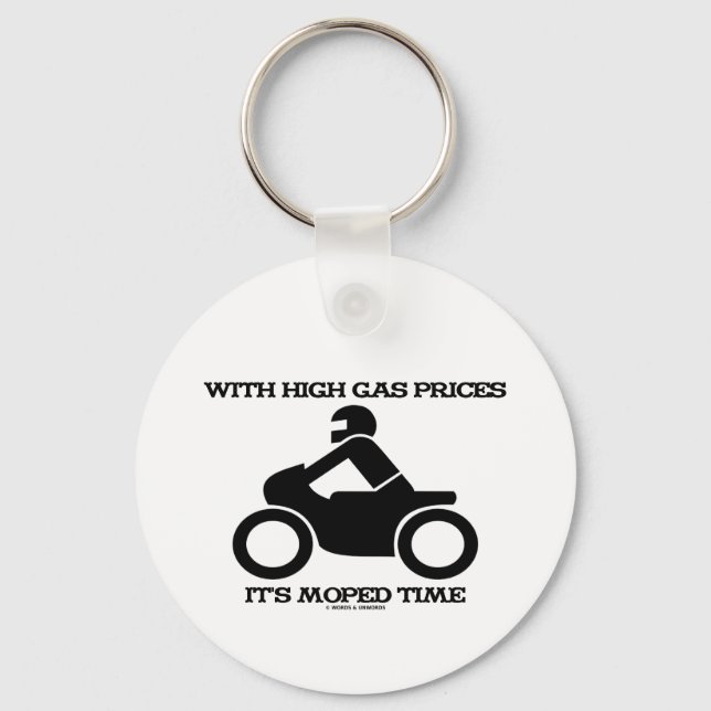 With High Gas Prices It's Moped Time (Sign) Keychain (Front)