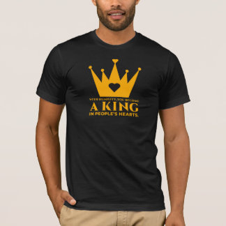 With humility, you become a king in people's heart T-Shirt