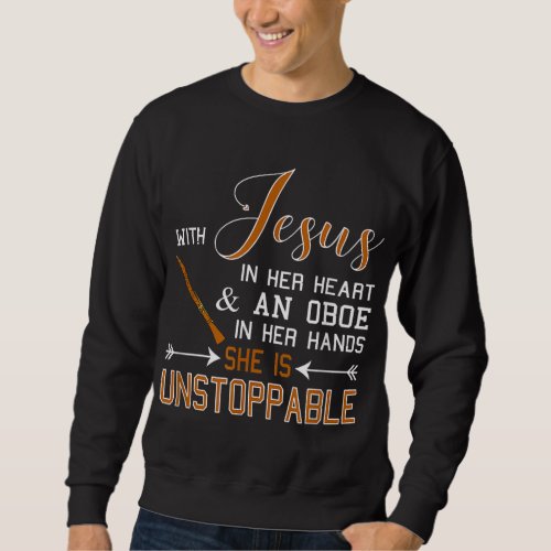 WITH JESUS IN HER HEART and AN OBOE HANDS SHES Un Sweatshirt
