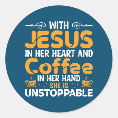 With Jesus In Her Heart Coffee In Her Hand She Is Classic Round Sticker