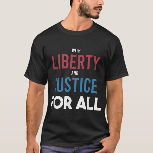 With Liberty and Justice For All _ Patriotic Equal T_Shirt