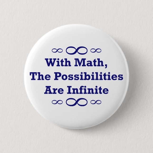 With Math, The Possibilities Are Infinite Pinback Button (Front)