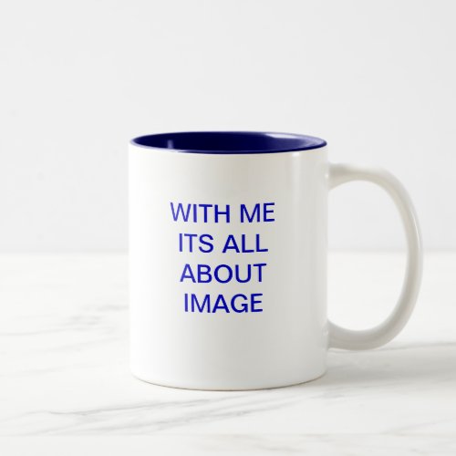 WITH ME ITS ALL ABOUT IMAGE Two_Tone COFFEE MUG