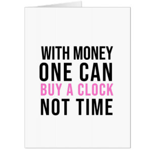 with money, one can buy a clock not time card