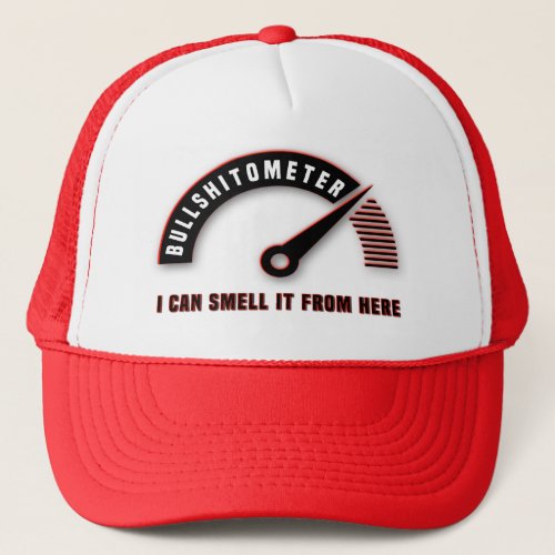 With My Bullshitometer I Can Smell It From Here Trucker Hat