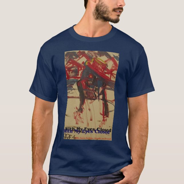 WITH MY EYES CLOSED T-Shirt (Front)