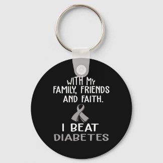 With my Family and Faith I Beat DIABETES t Keychain