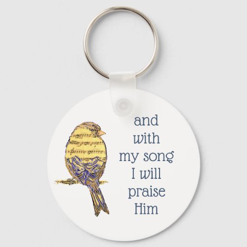 With my song I praise Him Bible Scripture Bird Keychain