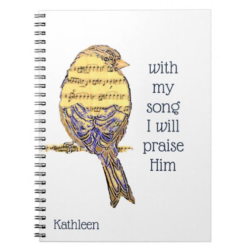 With my song I praise Him Bible Scripture Bird Notebook