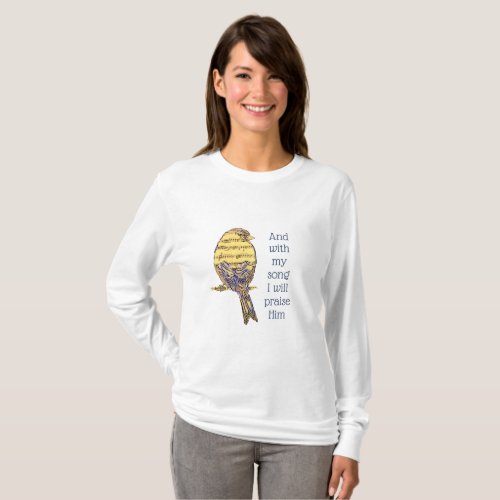 With my song I praise Him Bible Scripture Bird T_Shirt