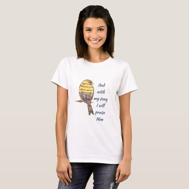 With my song I praise Him Bible Scripture Bird T-Shirt (Front Full)