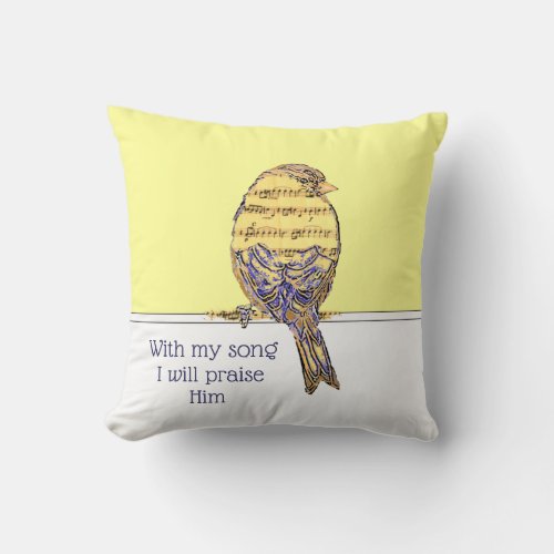 With my song I praise Him Bible Scripture Bird Throw Pillow