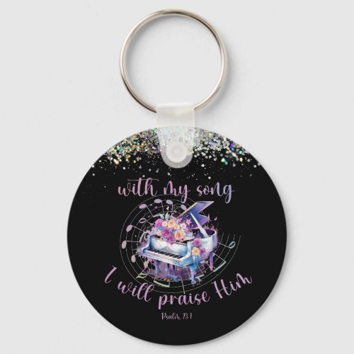With my Song I will Praise Him Psalm Scripture Keychain