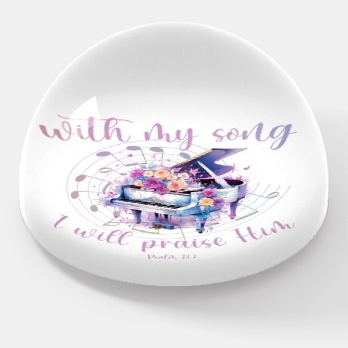 With my Song I will Praise Him Psalm Scripture Paperweight