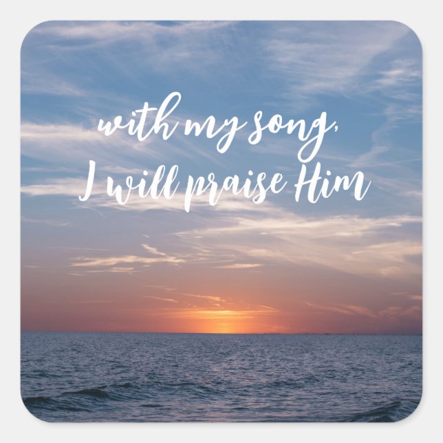 With My Song, I Will Praise Him Scripture Square Sticker (Front)